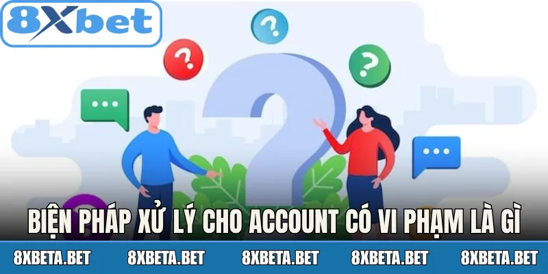 Biện pháp xử lý cho account có vi phạm là gì