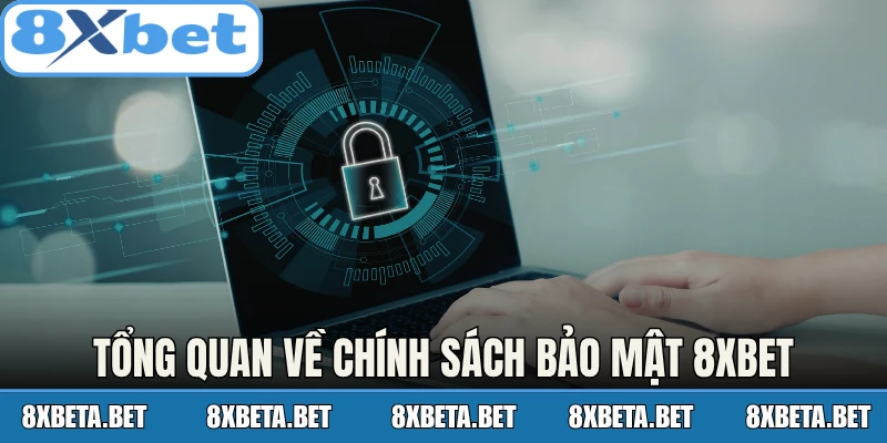 Tổng quan về chính sách bảo mật 8Xbet