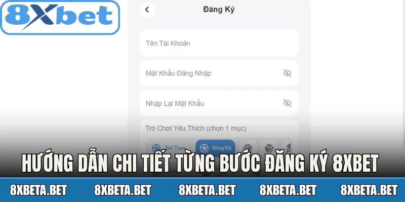 Hướng dẫn chi tiết từng bước đăng ký 8Xbet tối ưu