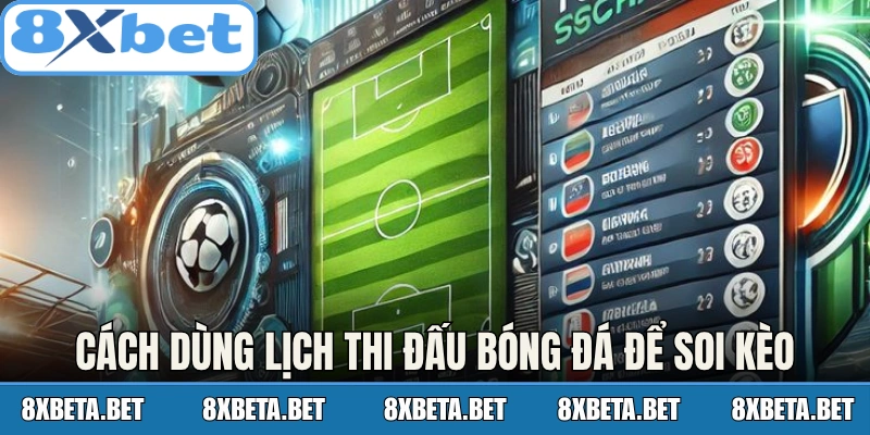 Cách dùng lịch thi đấu bóng đá để soi kèo
