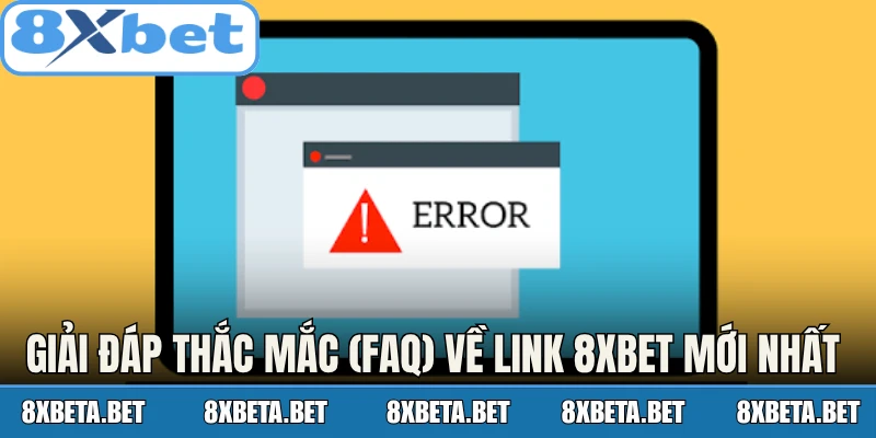 Giải đáp thắc mắc (FAQ) về link 8Xbet mới nhất